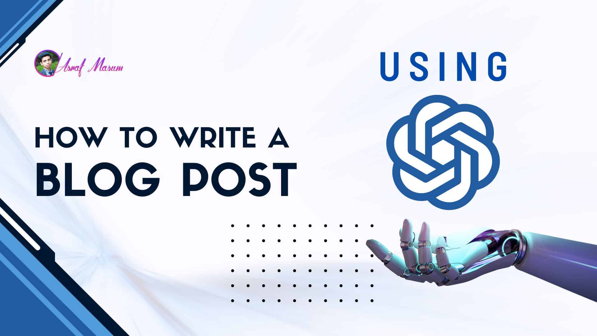 How to Write a Blog Post Using ChatGPT