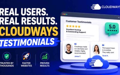 Cloudways Testimonials: The Definitive 2026 Guide to Real Customer Evidence